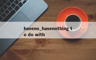 haveno_havenothing to do with